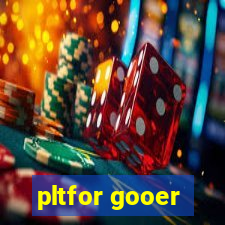 pltfor gooer